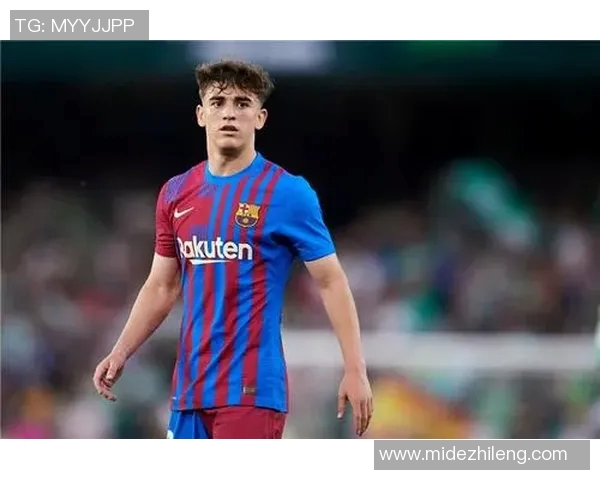 加维引领新风潮探讨其在足球界的影响与未来发展潜力